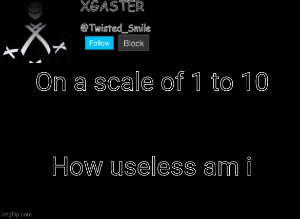 Image Title | On a scale of 1 to 10; How useless am i | image tagged in shattered's announcement | made w/ Imgflip meme maker