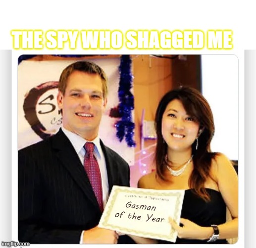 The Gaseous One | THE SPY WHO SHAGGED ME; Gasman of the Year | image tagged in fartwell and fuk su,shaggy carpet for shagglefords,ch ch ch chy na,chop suey con petho,pa hoo butt,stinky got a winky slant | made w/ Imgflip meme maker