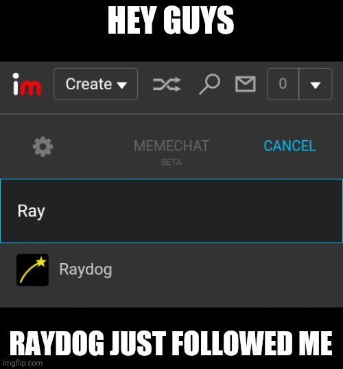 Not lying | HEY GUYS; RAYDOG JUST FOLLOWED ME | image tagged in raydog,following me,hope he likes my memes | made w/ Imgflip meme maker