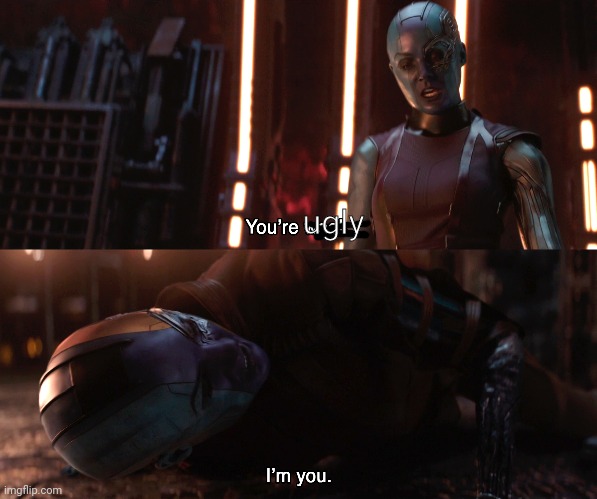 Nebula You're weak I'm you | ugly | image tagged in nebula you're weak i'm you | made w/ Imgflip meme maker