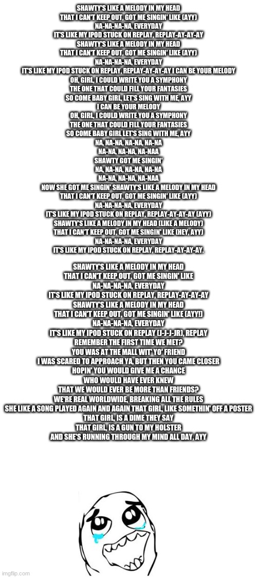 shawty's like a melody in my head that i can't get out. got me singing  like, nananana everyday, like my ipod's stuck on replay