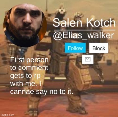 Elias_walker template | First person to comment gets to rp with me. I cannae say no to it. | image tagged in elias_walker template | made w/ Imgflip meme maker