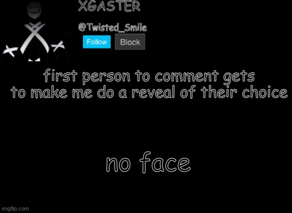 aaaaaaaaaaaaaaaaaaaaaaaaaaaaaaaaaaaaaaaaaaaaaaaaaaaaaaaaaaaaaaaaaaaaaaaaaaaaaaaaaaaaaaaaaaaaaaaaa | first person to comment gets to make me do a reveal of their choice; no face | image tagged in shattered's announcement | made w/ Imgflip meme maker