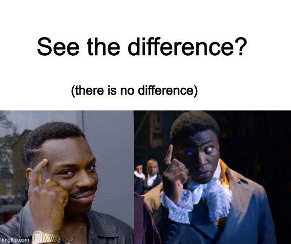 See the difference? (there is no difference) | image tagged in blank white template,thinking black guy | made w/ Imgflip meme maker