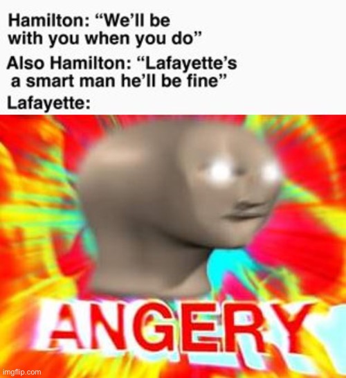 LOL true tho | image tagged in surreal angery,funny,memes,hamilton | made w/ Imgflip meme maker