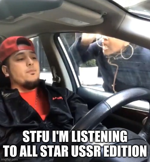 stfu im listening to | STFU I'M LISTENING TO ALL STAR USSR EDITION | image tagged in stfu im listening to | made w/ Imgflip meme maker