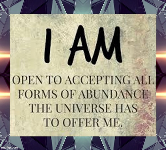 I am open to accepting all forms of abundance the universe has to offer me | image tagged in namaste | made w/ Imgflip meme maker