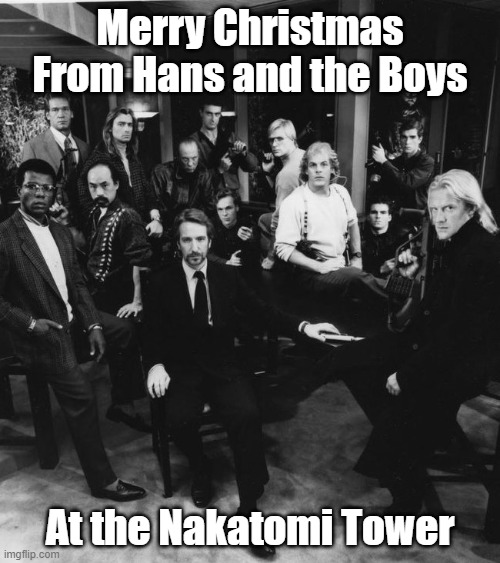 Merry Christmas | Merry Christmas From Hans and the Boys; At the Nakatomi Tower | image tagged in die hard | made w/ Imgflip meme maker