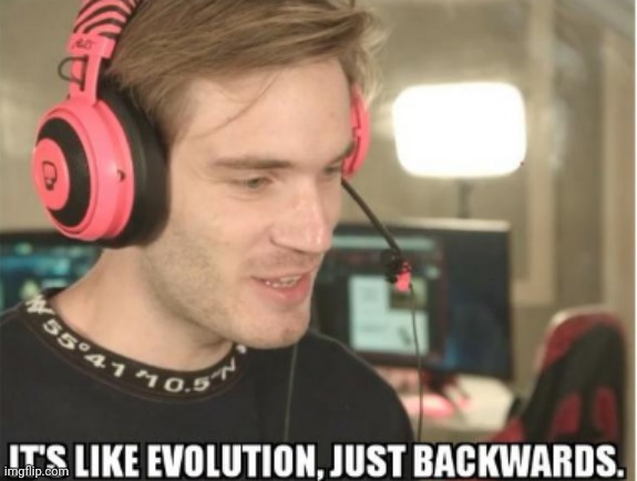 it's like evolution,just backwards | image tagged in it's like evolution just backwards | made w/ Imgflip meme maker