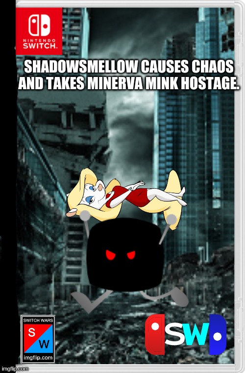 here's a new chapter. | SHADOWSMELLOW CAUSES CHAOS AND TAKES MINERVA MINK HOSTAGE. | image tagged in shadowsmellow,minerva mink,animaniacs,ocs,switch wars | made w/ Imgflip meme maker