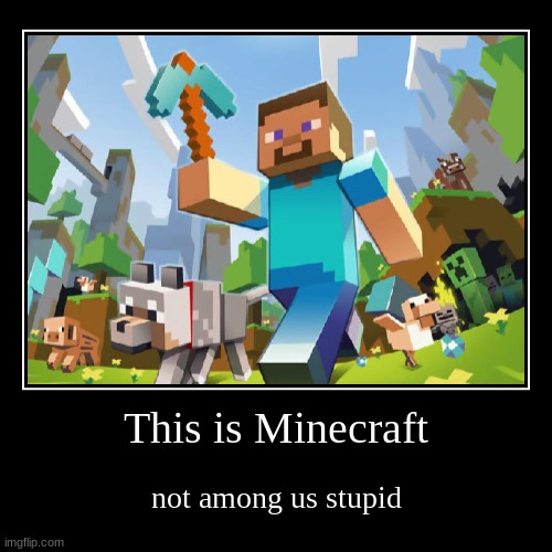 Show this to someone who doesnt know the diffrence | image tagged in funny,demotivationals,minecraft,among us | made w/ Imgflip demotivational maker