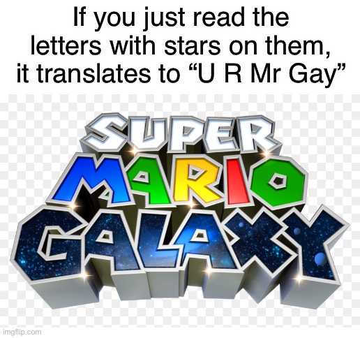 Maybe I am mr gay | If you just read the letters with stars on them, it translates to “U R Mr Gay” | image tagged in blank white template | made w/ Imgflip meme maker