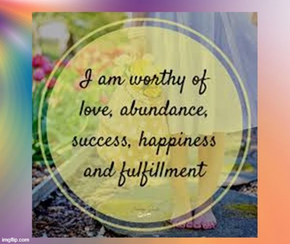 I am worthy of love abundance success happiness and fulfillment. | image tagged in namaste | made w/ Imgflip meme maker