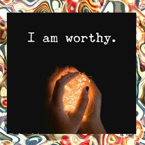 I am worthy | image tagged in namaste | made w/ Imgflip meme maker