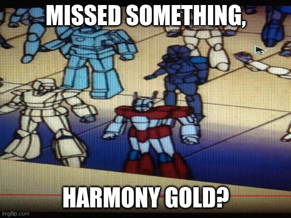 Bandai Is Now Very  A N G E R Y | MISSED SOMETHING, HARMONY GOLD? | image tagged in transformers | made w/ Imgflip meme maker