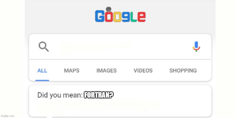 Google Do You Mean | FORTRAN? | image tagged in google do you mean | made w/ Imgflip meme maker