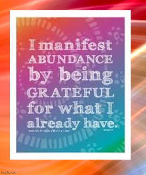 I manifest abundance by being grateful for what I already have. | image tagged in namaste | made w/ Imgflip meme maker