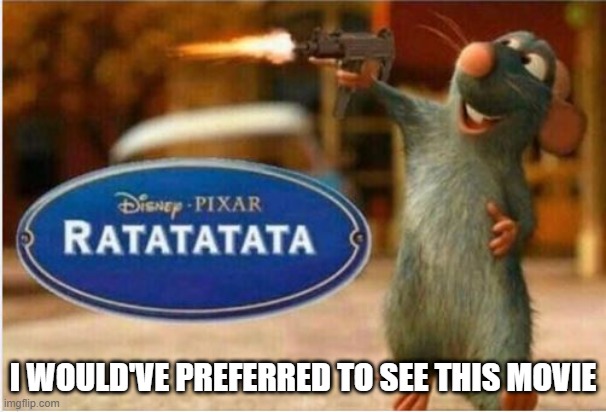 Sounds like a Great Disney Flick | I WOULD'VE PREFERRED TO SEE THIS MOVIE | image tagged in funny cartoon | made w/ Imgflip meme maker