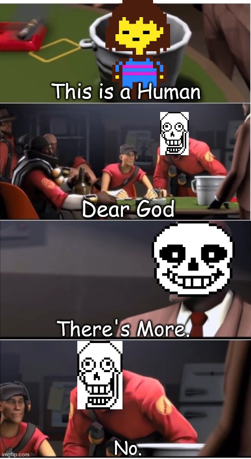 This is a human. | This is a Human; Dear God; There's More. No. | image tagged in this is a x,undertale | made w/ Imgflip meme maker