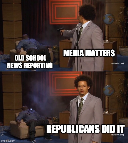 Who Killed Hannibal | MEDIA MATTERS; OLD SCHOOL NEWS REPORTING; REPUBLICANS DID IT | image tagged in memes,who killed hannibal | made w/ Imgflip meme maker