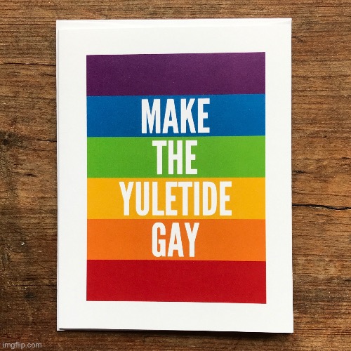 LGBTQ stream: Making the Yuletide Gay. | image tagged in make the yuletide gay,merry christmas,happy holidays,lgbtq,lgbt,gay pride | made w/ Imgflip meme maker