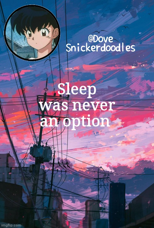 Announcement | Sleep was never an option | image tagged in announcement | made w/ Imgflip meme maker