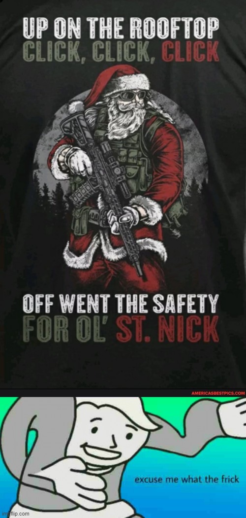 Hol up | image tagged in excuse me what the frick,santa claus,gun | made w/ Imgflip meme maker