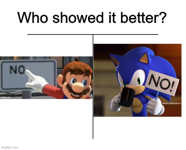 i can't choose | Who showed it better? | image tagged in sonic no sign,mario no sign | made w/ Imgflip meme maker