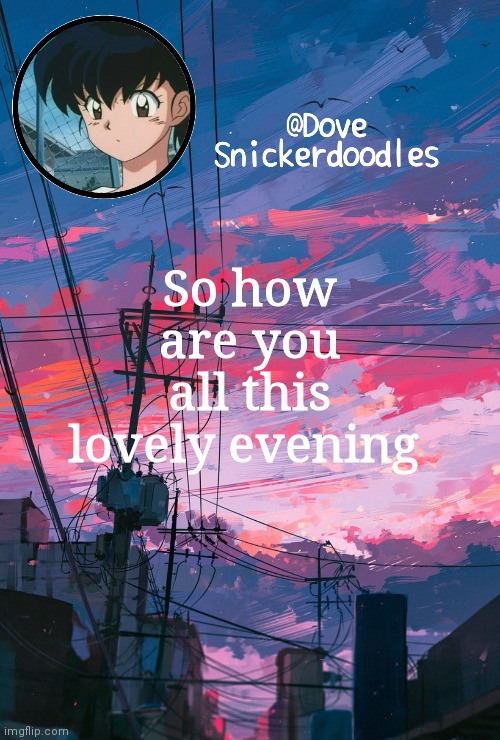 I'm fine | So how are you all this lovely evening | image tagged in announcement | made w/ Imgflip meme maker