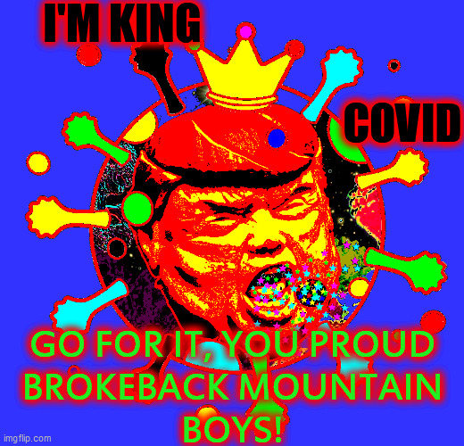 I'M KING                                                                                                           COVID GO FOR IT, YOU PROU | made w/ Imgflip meme maker