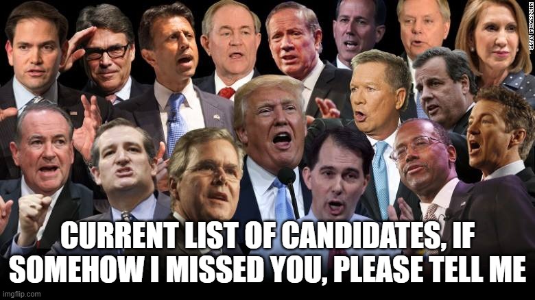 List of candidates in comments | CURRENT LIST OF CANDIDATES, IF SOMEHOW I MISSED YOU, PLEASE TELL ME | image tagged in the republican candidates | made w/ Imgflip meme maker