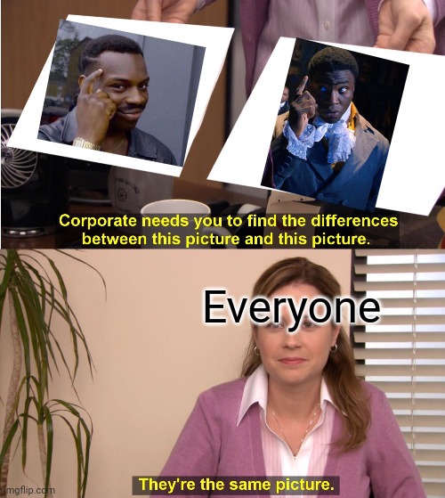 They're The Same Picture Meme | Everyone | image tagged in memes,they're the same picture | made w/ Imgflip meme maker