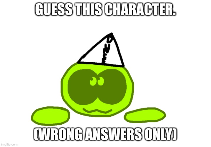 GUESS THIS CHARACTER. (WRONG ANSWERS ONLY) | made w/ Imgflip meme maker