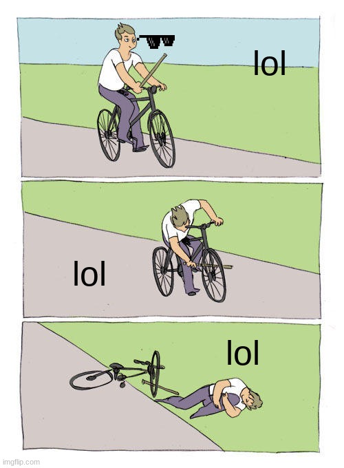 Bike Fall | lol; lol; lol | image tagged in memes,bike fall | made w/ Imgflip meme maker