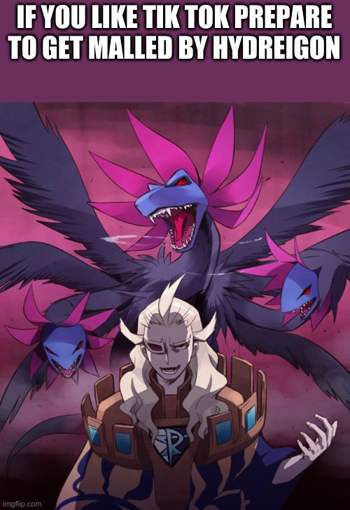 Underleveled as welll | IF YOU LIKE TIK TOK PREPARE TO GET MALLED BY HYDREIGON | image tagged in ghetsis | made w/ Imgflip meme maker