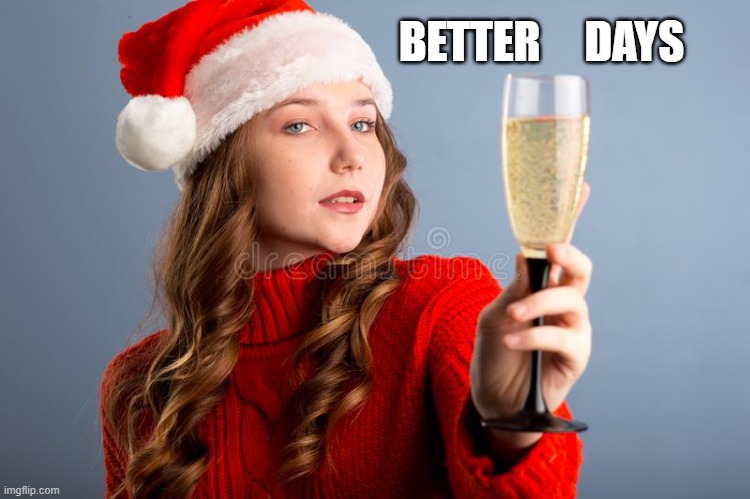 To better day | BETTER     DAYS | image tagged in leonardo dicaprio toast | made w/ Imgflip meme maker