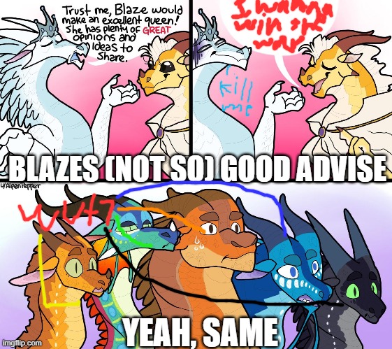 blazes great (not) opinion |  BLAZES (NOT SO) GOOD ADVISE; YEAH, SAME | image tagged in blazes great not opinion | made w/ Imgflip meme maker