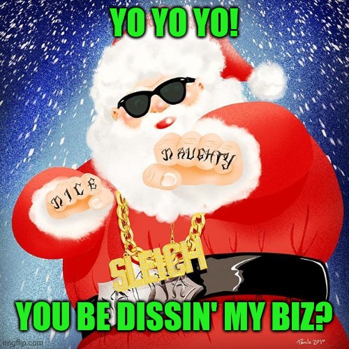 YO YO YO! YOU BE DISSIN' MY BIZ? | made w/ Imgflip meme maker