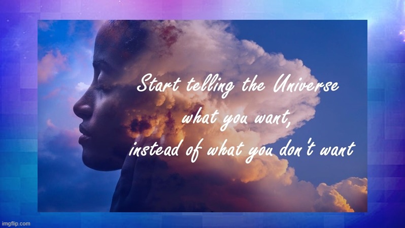 Start telling the Universe what you want instead of what you don't want | image tagged in namaste | made w/ Imgflip meme maker