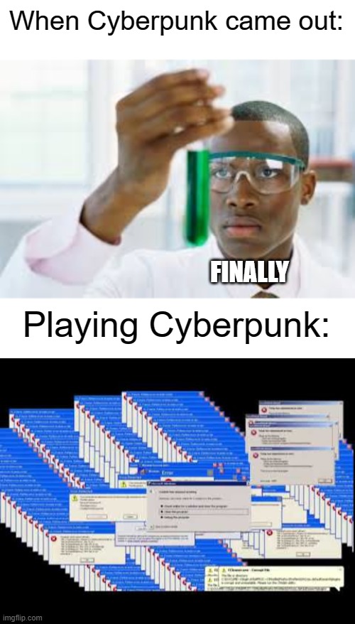  When Cyberpunk came out:; FINALLY; Playing Cyberpunk: | image tagged in finally,cyberpunk | made w/ Imgflip meme maker