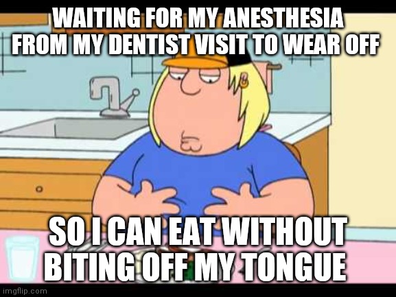 I'm so hungry I could ride a horse | WAITING FOR MY ANESTHESIA FROM MY DENTIST VISIT TO WEAR OFF; SO I CAN EAT WITHOUT BITING OFF MY TONGUE | image tagged in i'm so hungry i could ride a horse | made w/ Imgflip meme maker