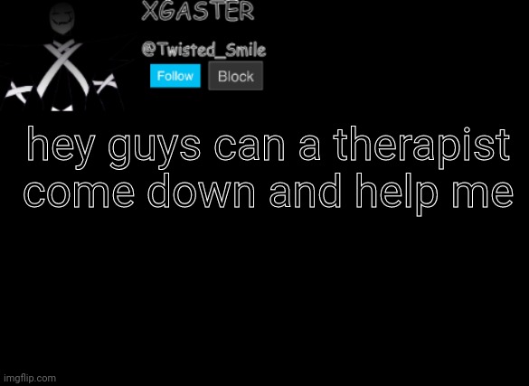 œ | hey guys can a therapist come down and help me | image tagged in shattered's announcement | made w/ Imgflip meme maker