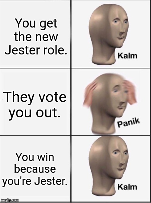 When you get the new Jester role: | You get the new Jester role. They vote you out. You win because you're Jester. | image tagged in reverse kalm panik,among us,among us ejected | made w/ Imgflip meme maker