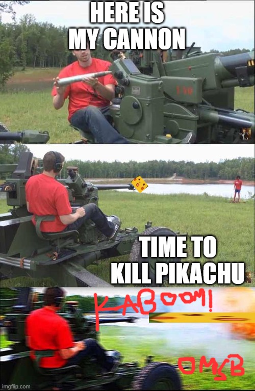 this time someone wont throw pikachu, but the cannon will. |  HERE IS MY CANNON; TIME TO KILL PIKACHU | image tagged in fps russia,pikachu,cannon | made w/ Imgflip meme maker