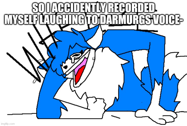 https://kapwi.ng/c/CpUfVrjx | SO I ACCIDENTLY RECORDED MYSELF LAUGHING TO DARMURGS VOICE- | image tagged in clouddays wheeze | made w/ Imgflip meme maker