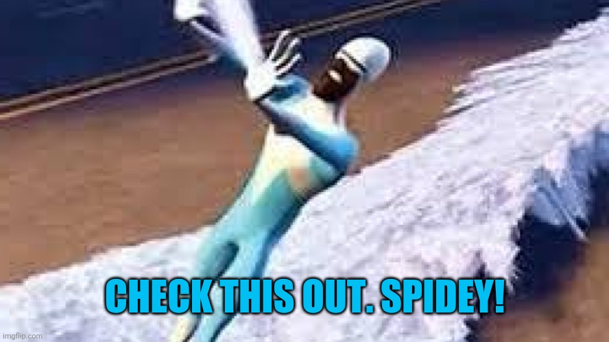 Frozone Water Meme | CHECK THIS OUT. SPIDEY! | image tagged in frozone water meme | made w/ Imgflip meme maker