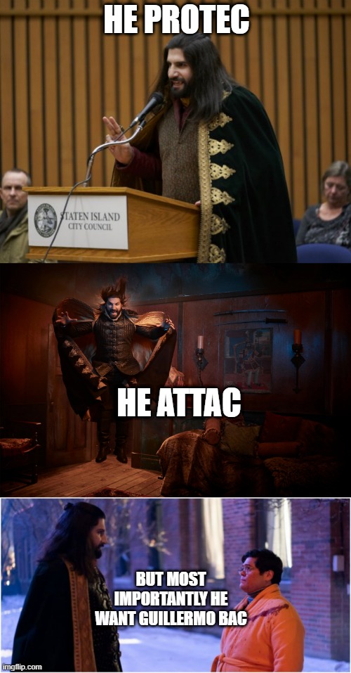 Nandor The Relentless | HE PROTEC; HE ATTAC; BUT MOST IMPORTANTLY HE WANT GUILLERMO BAC | image tagged in he protec he attac but most importantly,vampire,what we do in the shadows | made w/ Imgflip meme maker