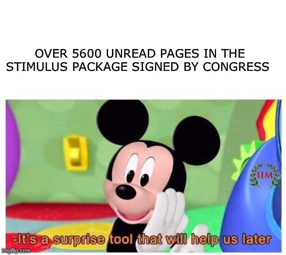 Get the Vaseline ready | OVER 5600 UNREAD PAGES IN THE STIMULUS PACKAGE SIGNED BY CONGRESS | image tagged in it's a surprise tool that will help us later,taxes,stimulus | made w/ Imgflip meme maker