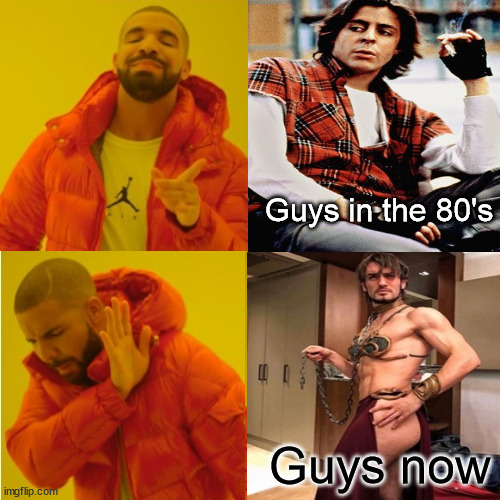 Guys from the 80s v.s Guys from today. | Guys in the 80's; Guys now | image tagged in 80s,1980s | made w/ Imgflip meme maker