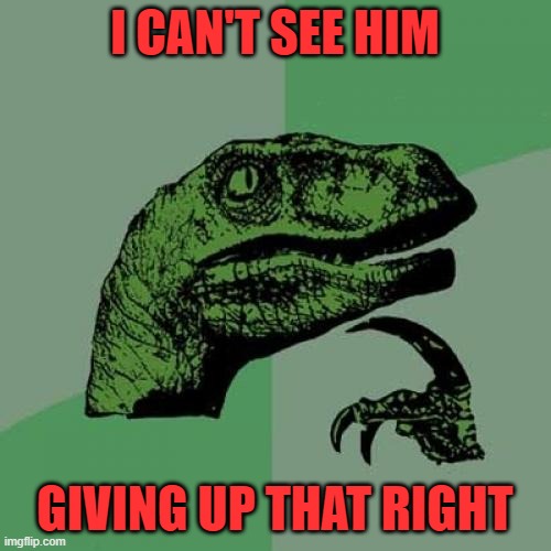 Philosoraptor Meme | I CAN'T SEE HIM GIVING UP THAT RIGHT | image tagged in memes,philosoraptor | made w/ Imgflip meme maker